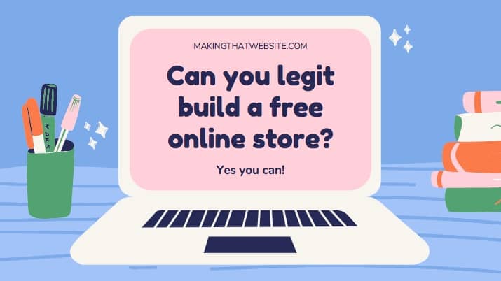 Yes you can build a legit online store for free